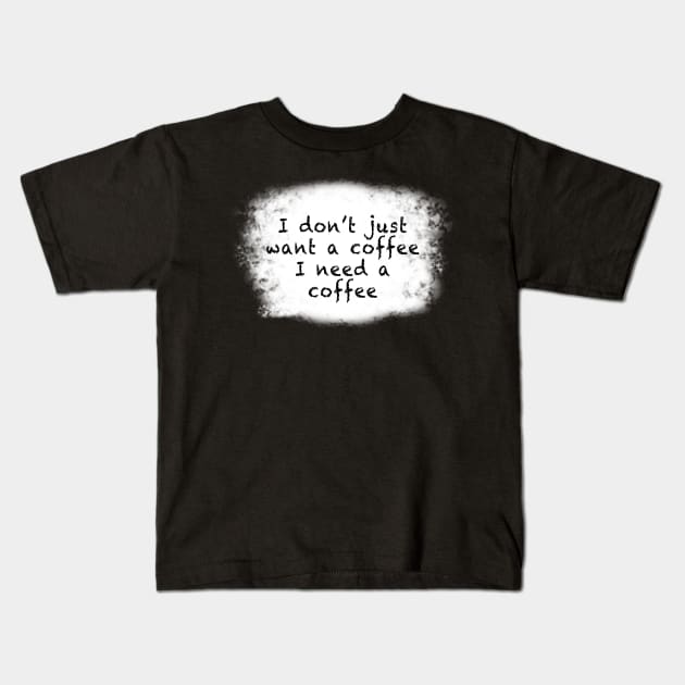 Need a coffee Kids T-Shirt by lordveritas